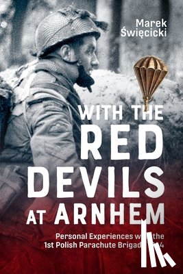 Swiecicki, Marek - With the Red Devils at Arnhem