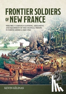 Gelinas, Kevin - Frontier Soldiers of New France Volume 2