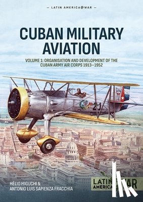 Higuchi, Helio, Sapienza Fracchia, Antonio Luis - Cuban Army Air Corps Volume 1