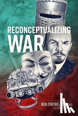 Zweibelson, Ben - Reconceptualizing War