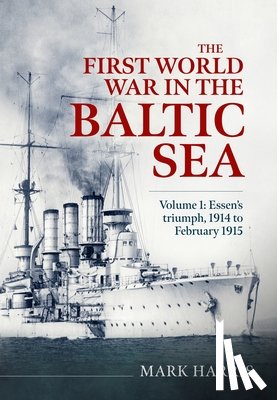 Harris, Mark - The First World War in the Baltic Sea Volume 1