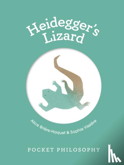 Briere-Haquet, Alice - Pocket Philosophy: Heidegger's Lizard