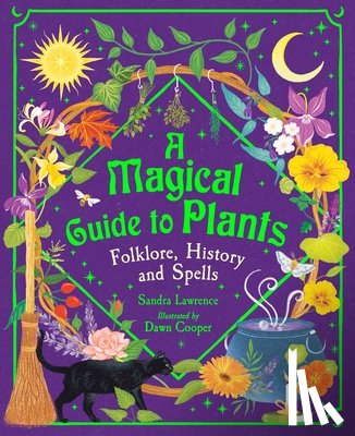 Lawrence, Sandra - A Magical Guide to Plants: Folklore, History and Spells