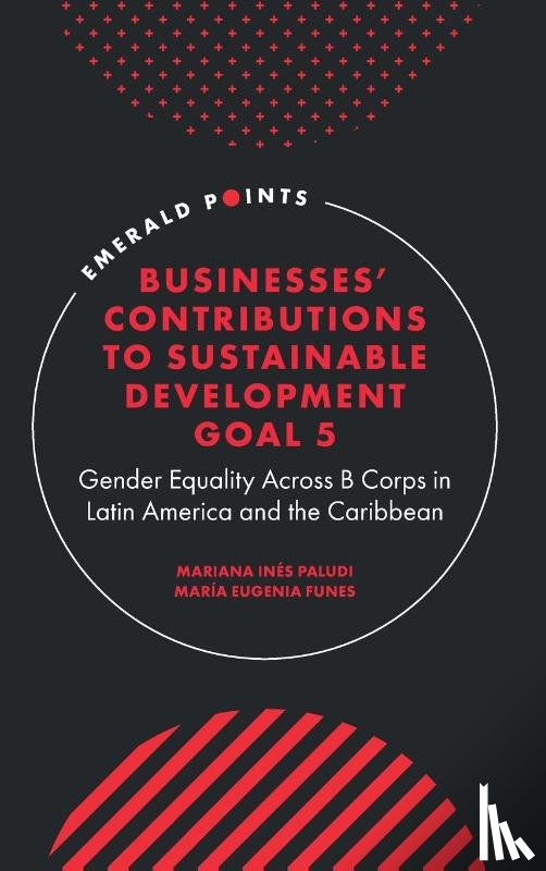 Paludi, Mariana Ines (Universidad Tecnica Federico Santa Maria, Funes, Maria Eugenia (Universidad Torcuato Di Tella - Businesses' Contributions to Sustainable Development Goal 5