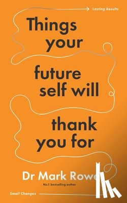 Rowe, Mark - Things Your Future Self Will Thank You For