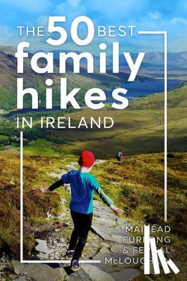 Furlong, Mairead, McLoughlin, Fergal - The 50 Best Family Hikes in Ireland