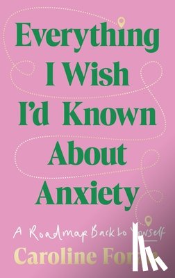 Foran, Caroline - Everything I Wish I'd Known About Anxiety