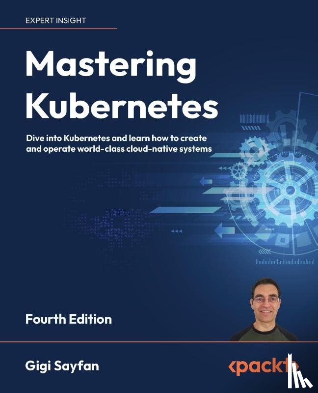 Sayfan, Gigi - Mastering Kubernetes - Fourth Edition
