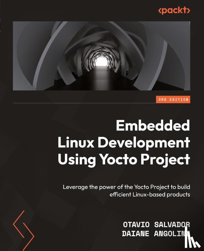 Salvador, Otavio, Angolini, Daiane - Embedded Linux Development Using Yocto Projects - Third Edition