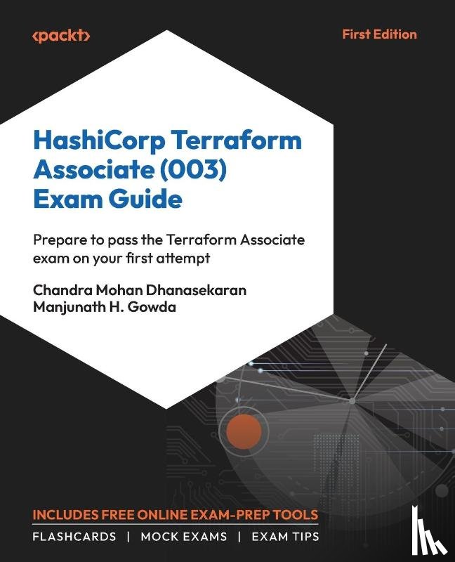 Dhanasekaran, Chandra Mohan, Gowda, Manjunath H. - HashiCorp Terraform Associate (003) Exam Guide
