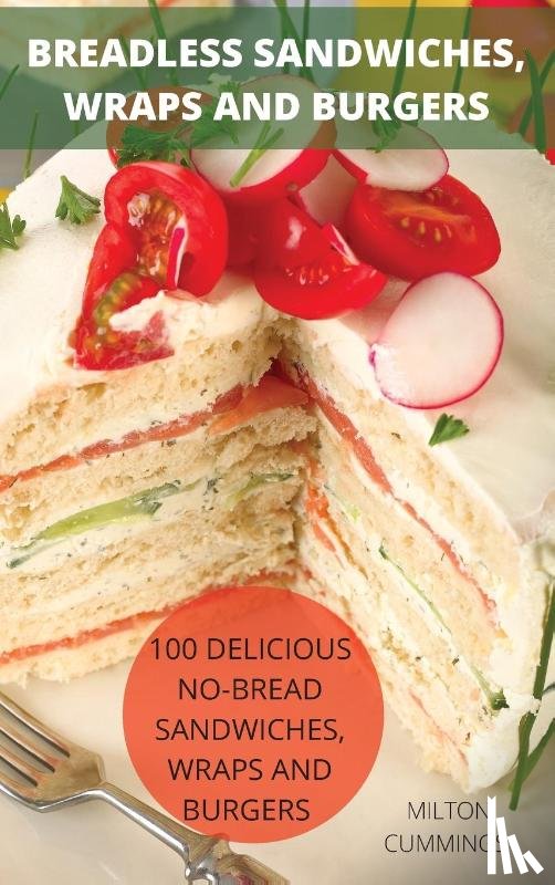 Milton Cummings - Breadless Sandwiches, Wraps and Burgers