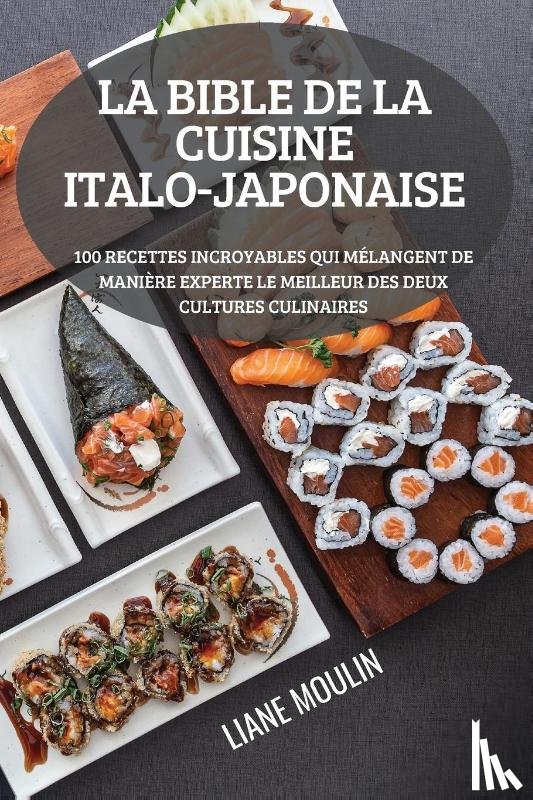 Liane Moulin - La Bible de la Cuisine Italo-Japonaise