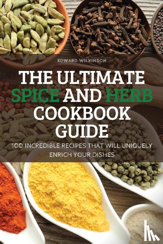 Edward Wilkinson - The Ultimate Spice and Herb Cookbook Guide