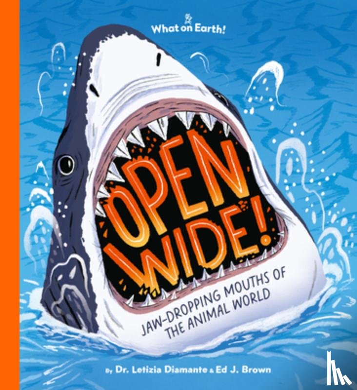 Diamante, Letizia - Open Wide!: Jaw-Dropping Mouths of the Animal World