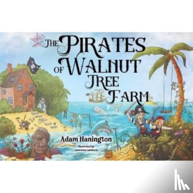 Hanington, Adam - The Pirates of Walnut Tree Farm
