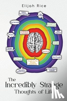 Rice, Elijah - The Incredibly Strange Thoughts of Life