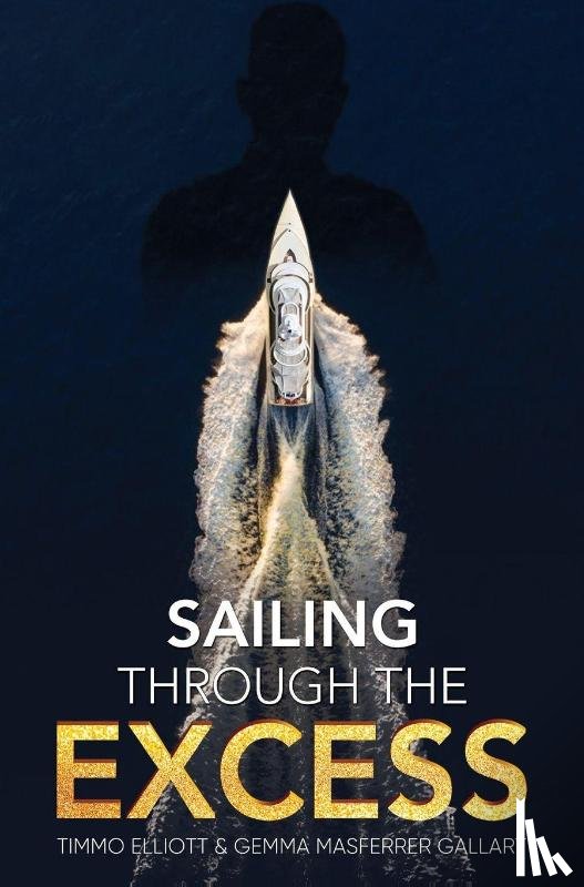 Elliott, Timmo, Gallart, Gemma Masferrer - Sailing Through the Excess