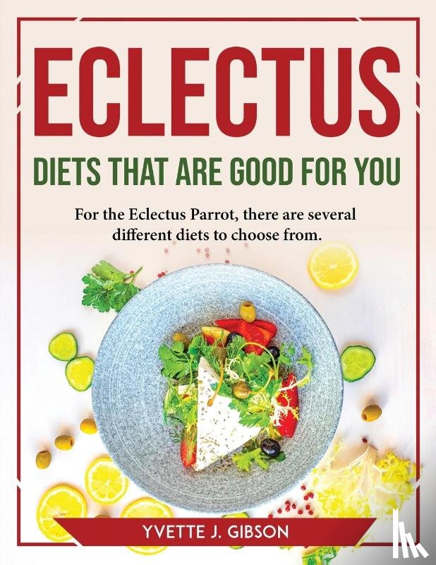 Yvette J Gibson - Eclectus Diets That Are Good for You