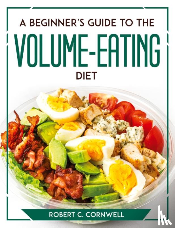 Robert C Cornwell - A Beginner's Guide to the Volume-Eating Diet