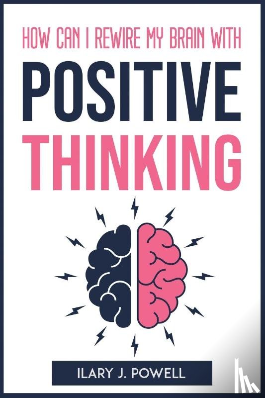 Ilary J Powell - How Can I Rewire My Brain with Positive Thinking