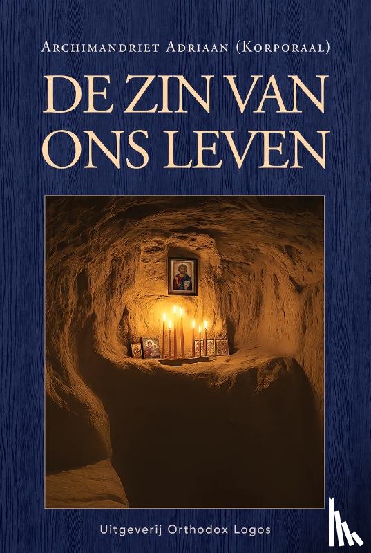 Adriaan, Archimandriet - De zin van ons leven