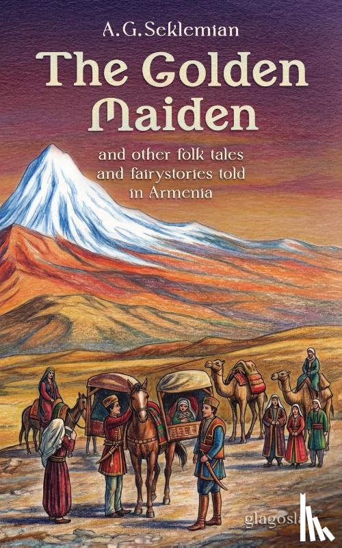 Seklemian, A.G. - The Golden Maiden and other folk tales and fairy stories told in Armenia