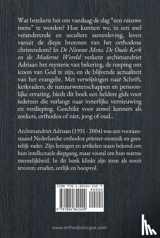 Adriaan, Archimandriet - De Nieuwe Mens. De Oude Kerk en de Moderne Wereld