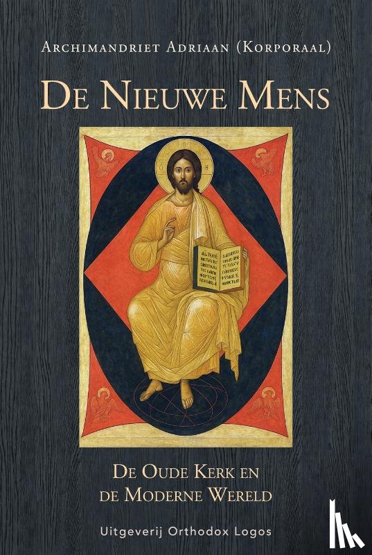 Adriaan, Archimandriet - De Nieuwe Mens. De Oude Kerk en de Moderne Wereld