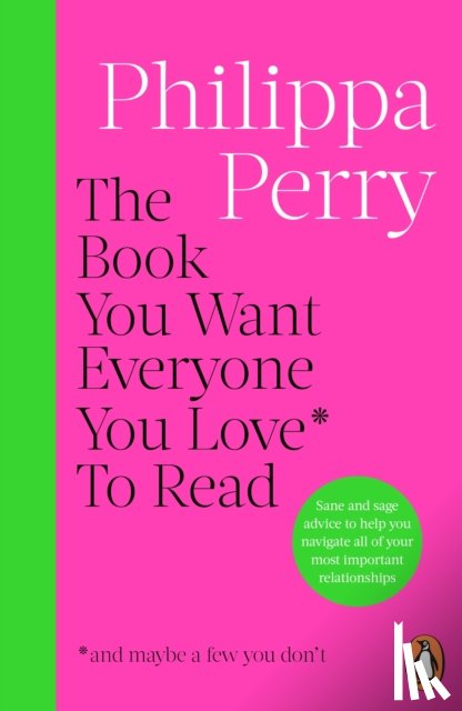 Perry, Philippa - The Book You Want Everyone You Love* To Read *(and maybe a few you don’t)