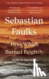 Faulks, Sebastian - Fires Which Burned Brightly