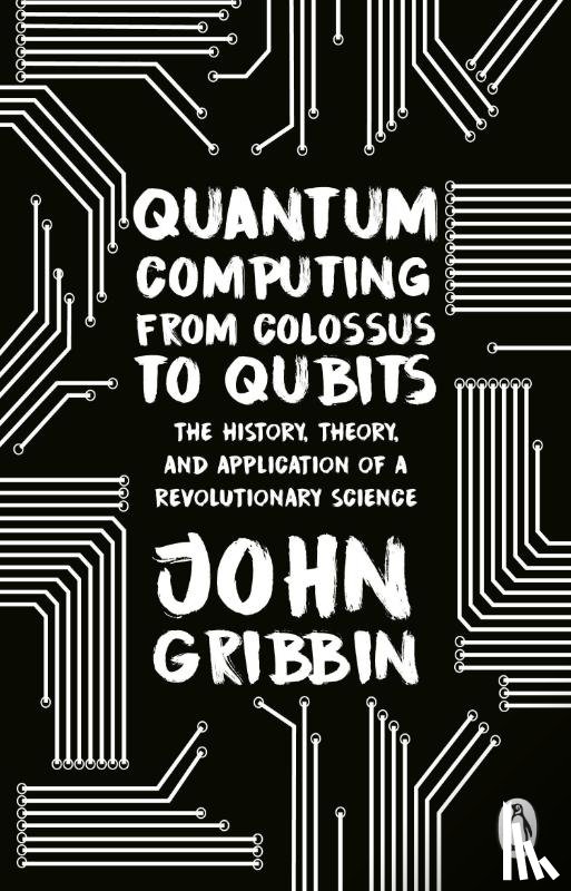 Gribbin, John - Quantum Computing from Colossus to Qubits
