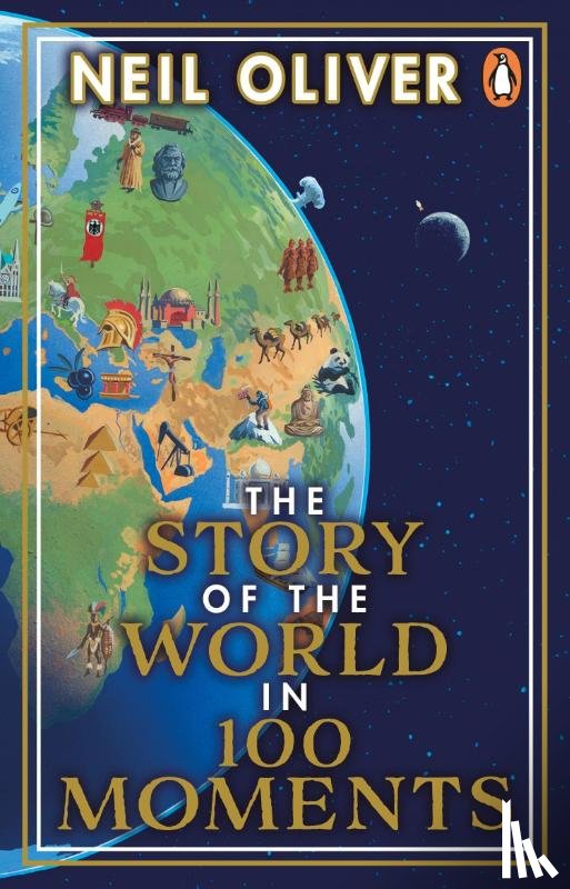 Oliver, Neil - The Story of the World in 100 Moments