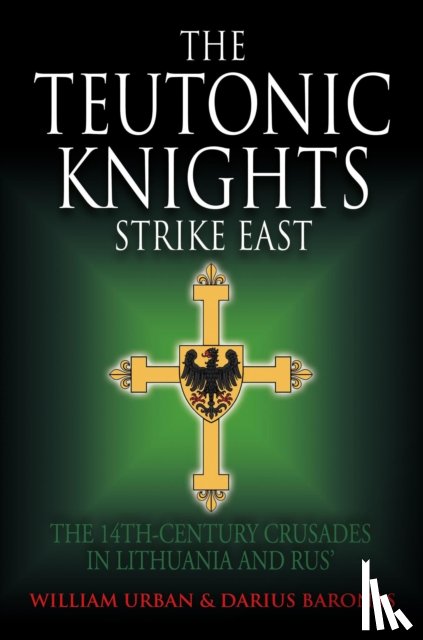 Urban, William, Baronas, Darius - The Teutonic Knights Strike East