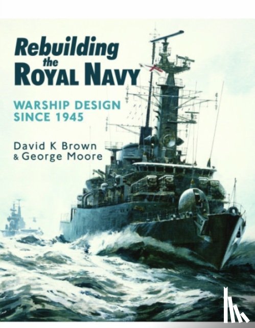 Brown, D K, Moore, George - Rebuilding the Royal Navy