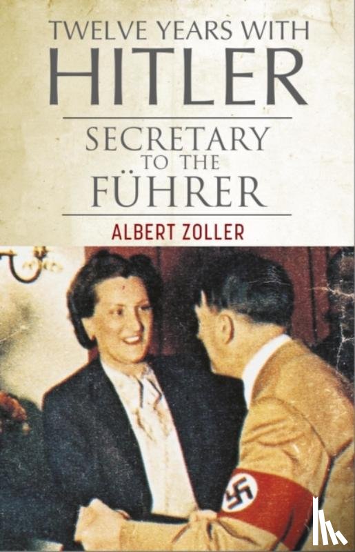 Zoller, Albert, Schroeder, Christa - Twelve Years With Hitler
