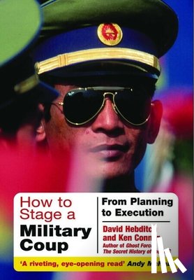 Hebditch, David, Connor, Ken - How to Stage a Military Coup