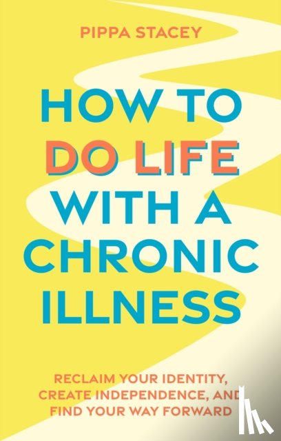 Stacey, Pippa - How to Do Life with a Chronic Illness