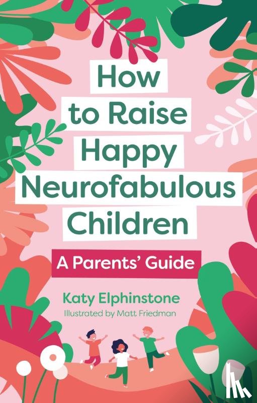 Elphinstone, Katy - How to Raise Happy Neurofabulous Children