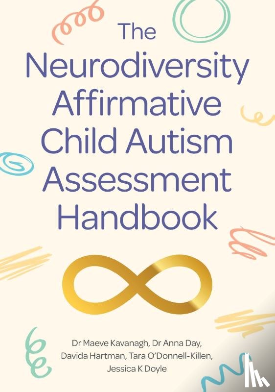 Kavanagh, Dr Maeve, Day, Dr Anna, Hartman, Davida, O'Donnell-Killen, Tara - The Neurodiversity Affirmative Child Autism Assessment Handbook