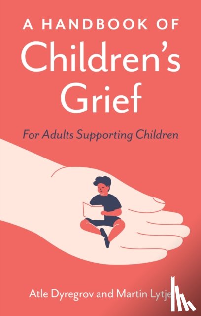 Dyregrov, Atle, Lytje, Martin - A Handbook of Children's Grief