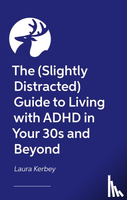 Kerbey, Laura - The (Slightly Distracted) Woman’s Guide to Living with an Adult ADHD Diagnosis