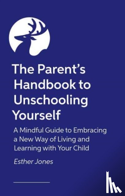 Jones, Esther - The Parent's Handbook to Unschooling Yourself