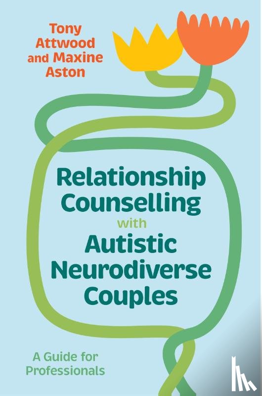 Attwood, Tony, Aston, Maxine - Relationship Counselling with Autistic Neurodiverse Couples