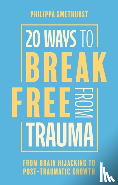 Smethurst, Philippa - 20 Ways to Break Free From Trauma