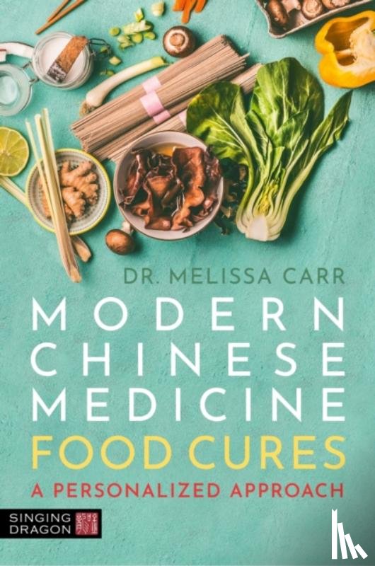 Carr, Dr. Melissa - Modern Chinese Medicine Food Cures