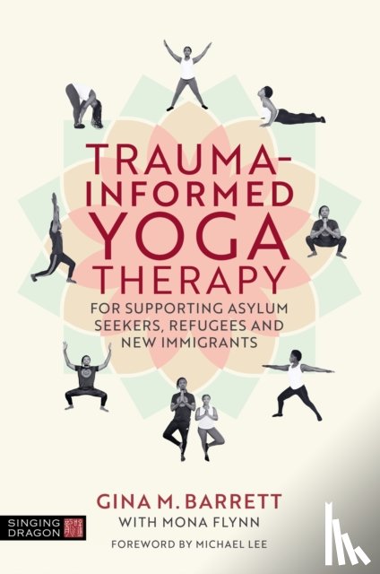 Barrett, Gina - Trauma-informed Yoga Therapy for Supporting Asylum Seekers, Refugees, and New Immigrants