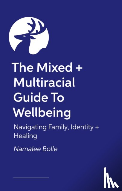 Bolle, Namalee - The Mixed + Multiracial Guide To Wellbeing