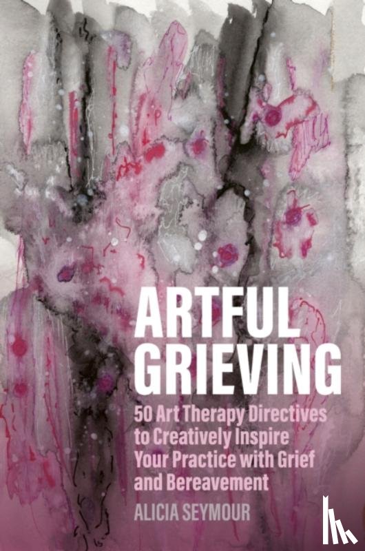Seymour, Alicia - Artful Grieving