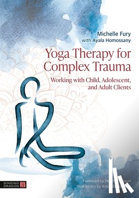 Fury, Michelle, Homossany, Ayala - Yoga Therapy for Complex Trauma