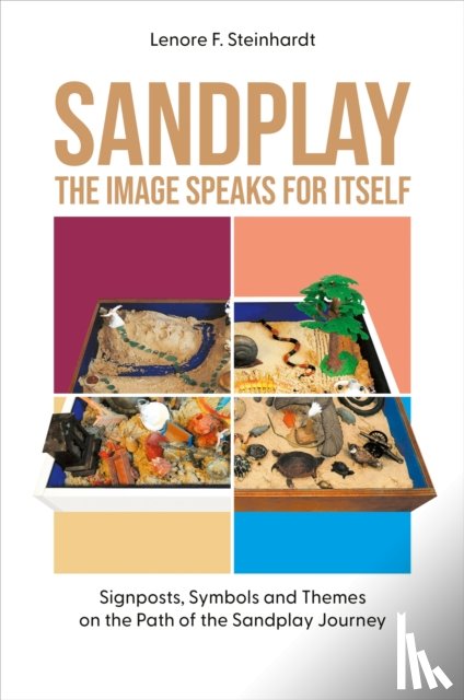 Steinhardt, Lenore - Sandplay: the Image Speaks for Itself